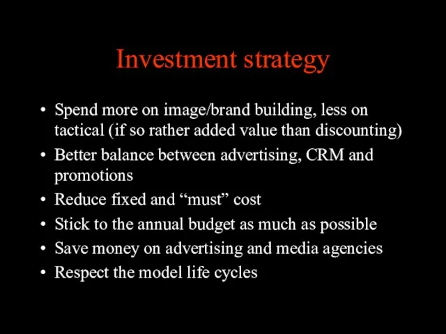 Investment strategy Spend more on image/brand building, less on tactical