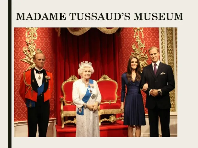 MADAME TUSSAUD’S MUSEUM