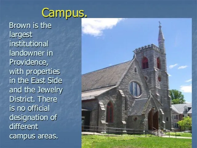 Campus. Brown is the largest institutional landowner in Providence, with