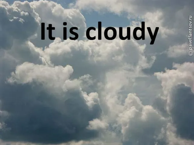 It is cloudy