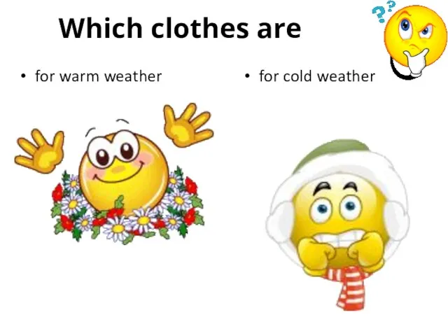 Which clothes are for warm weather for cold weather