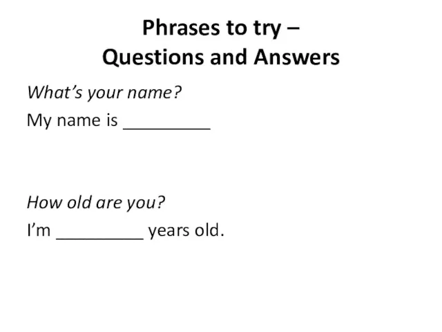 Phrases to try – Questions and Answers What’s your name?