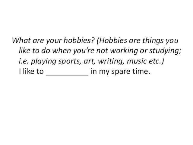 What are your hobbies? (Hobbies are things you like to