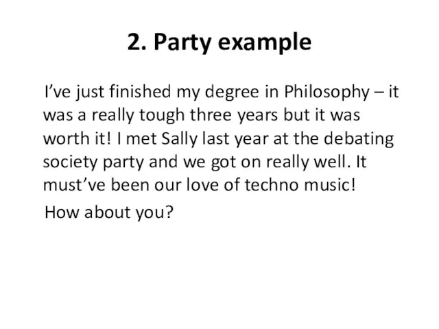 2. Party example I’ve just finished my degree in Philosophy