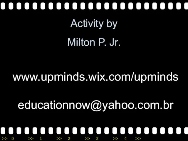 Activity by Milton P. Jr. www.upminds.wix.com/upminds educationnow@yahoo.com.br