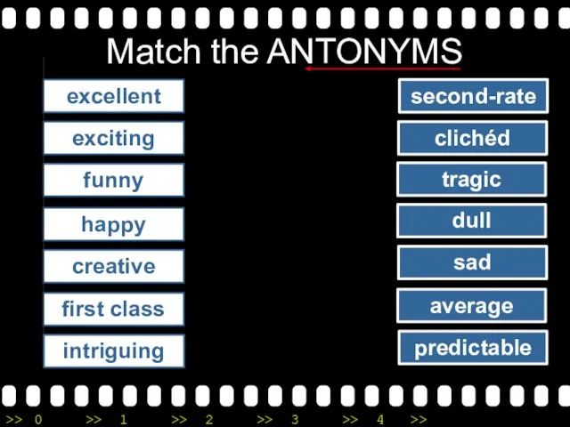 Match the ANTONYMS excellent exciting funny happy creative first class