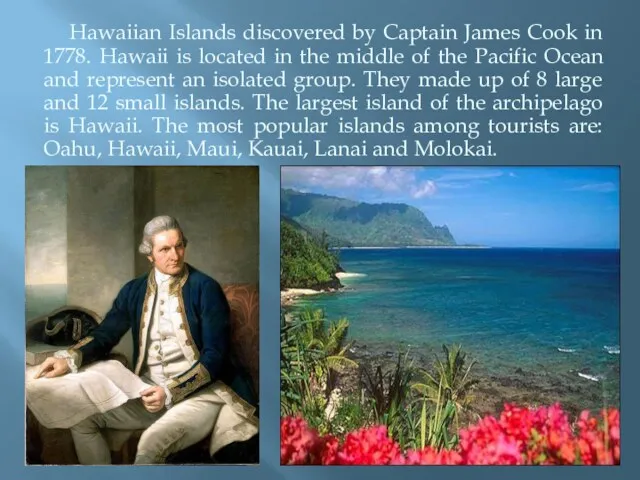 Hawaiian Islands discovered by Captain James Cook in 1778. Hawaii