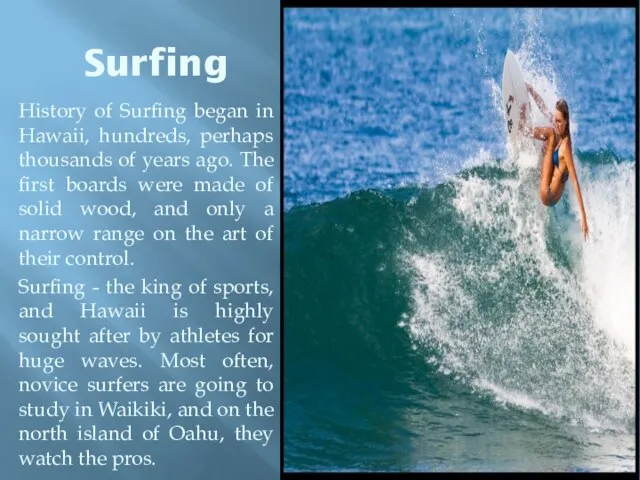 Surfing History of Surfing began in Hawaii, hundreds, perhaps thousands