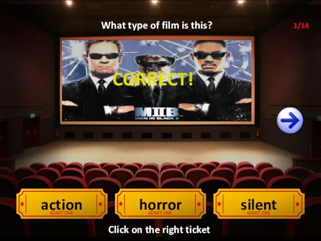 CORRECT! action horror silent What type of film is this? Click on the right ticket 1/14
