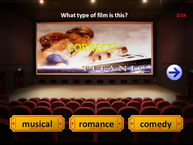 CORRECT! romance musical comedy What type of film is this? 2/14