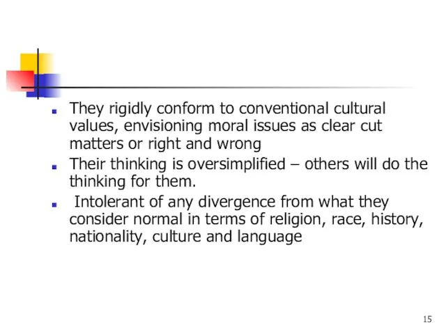They rigidly conform to conventional cultural values, envisioning moral issues