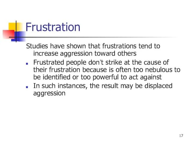 Frustration Studies have shown that frustrations tend to increase aggression