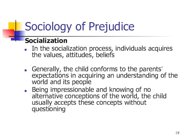 Sociology of Prejudice Socialization In the socialization process, individuals acquires
