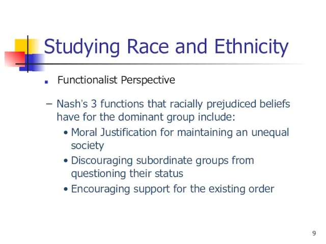 Studying Race and Ethnicity Functionalist Perspective Nash’s 3 functions that