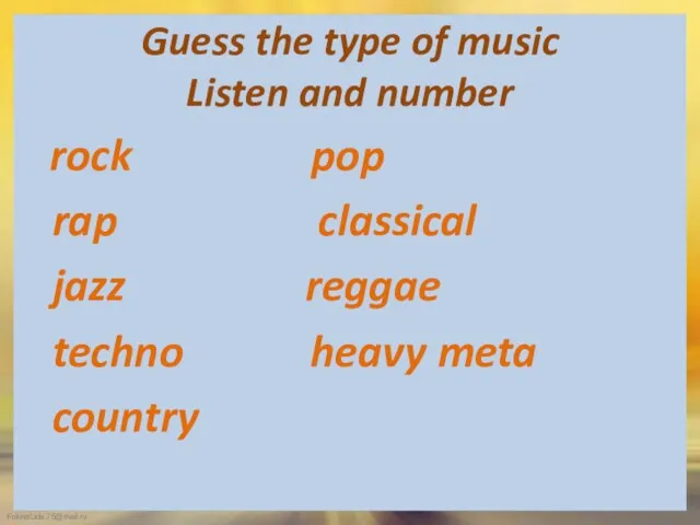Guess the type of music Listen and number rock pop