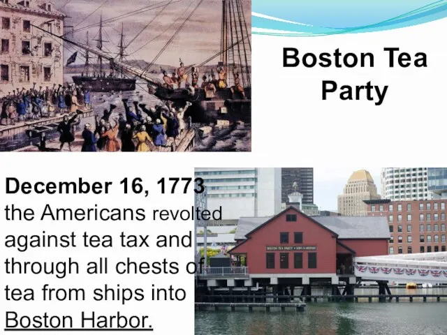 Boston Tea Party December 16, 1773 the Americans revolted against