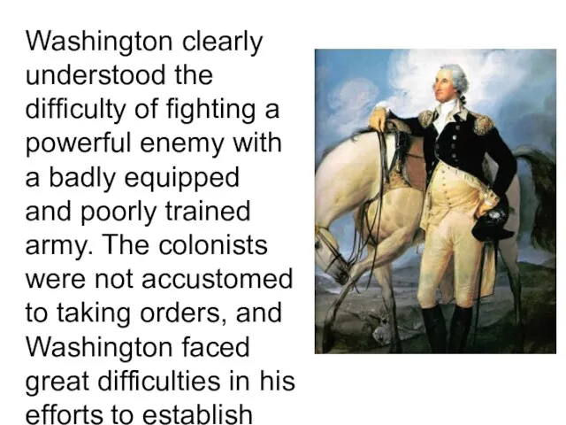 Washington clearly understood the difficulty of fighting a powerful enemy