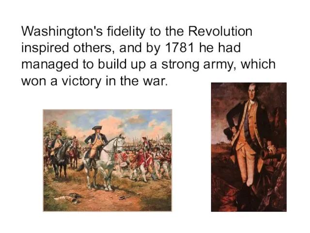 Washington's fidelity to the Revolution inspired others, and by 1781
