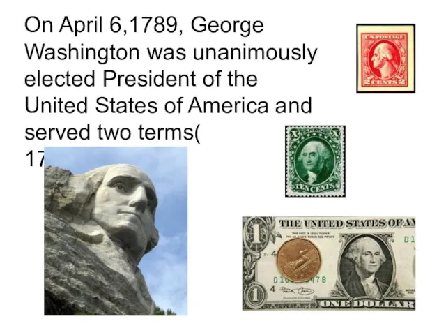 On April 6,1789, George Washington was unanimously elected President of