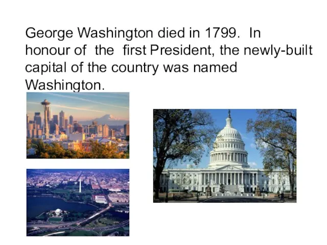 George Washington died in 1799. In honour of the first