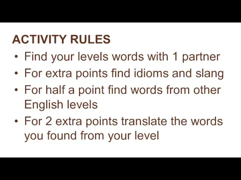 ACTIVITY RULES Find your levels words with 1 partner For