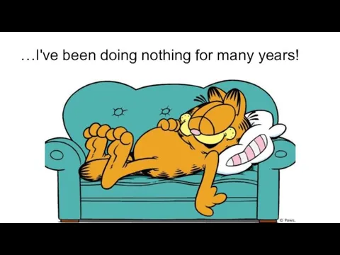 …I've been doing nothing for many years!