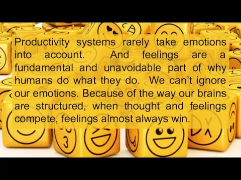 Productivity systems rarely take emotions into account. And feelings are