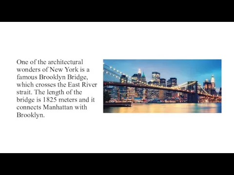 One of the architectural wonders of New York is a famous Brooklyn Bridge,