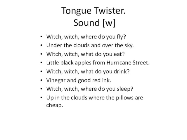 Tongue Twister. Sound [w] Witch, witch, where do you fly?