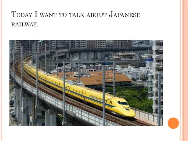 Today I want to talk about Japanese railway.