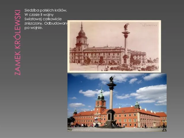 ZAMEK KRÓLEWSKI Siedziba polskich królów. W czasie II wojny światowej całkowicie zniszczony. Odbudowany po wojnie.