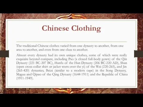 Chinese Clothing The traditional Chinese clothes varied from one dynasty