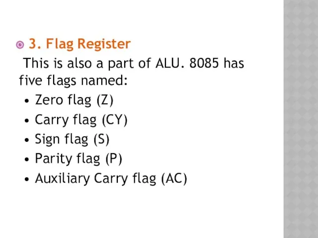 3. Flag Register This is also a part of ALU.