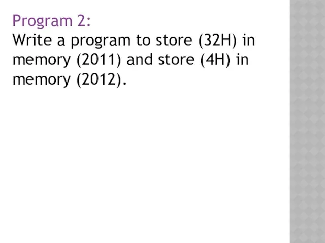 Program 2: Write a program to store (32H) in memory