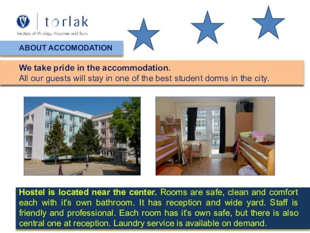 ABOUT ACCOMODATION We take pride in the accommodation. All our