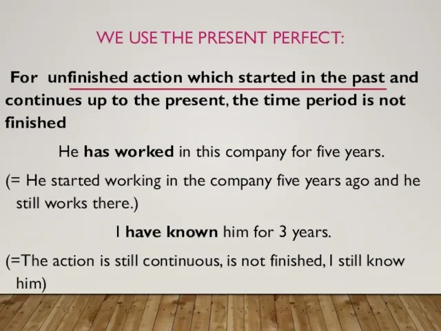 WE USE THE PRESENT PERFECT: For unfinished action which started
