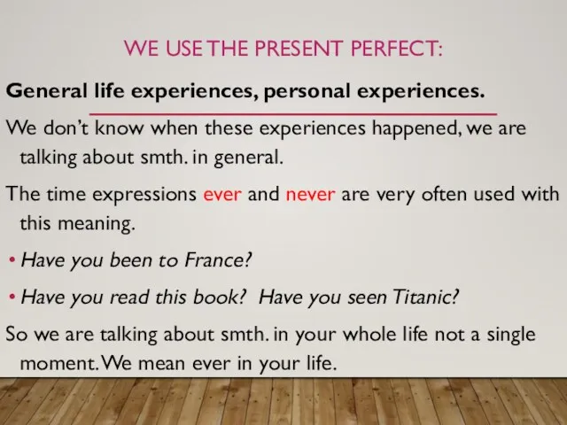 General life experiences, personal experiences. We don’t know when these
