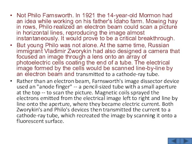 Not Philo Farnsworth. In 1921 the 14-year-old Mormon had an