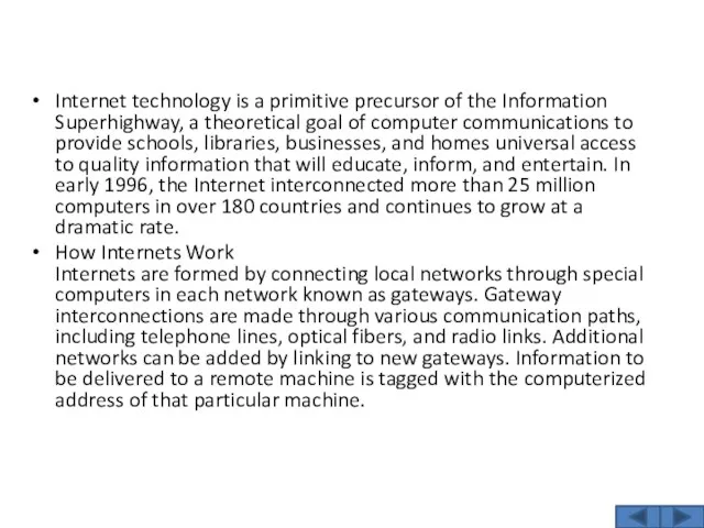 Internet technology is a primitive precursor of the Information Superhighway, a theoretical goal