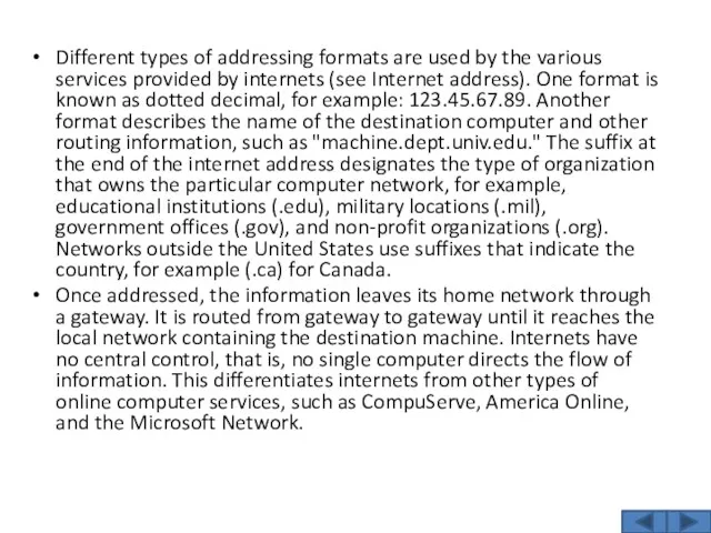 Different types of addressing formats are used by the various