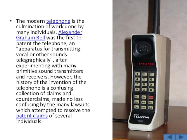 The modern telephone is the culmination of work done by many individuals. Alexander