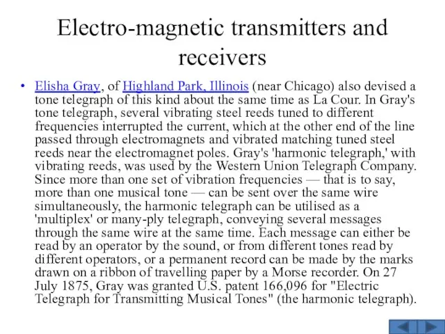 Electro-magnetic transmitters and receivers Elisha Gray, of Highland Park, Illinois (near Chicago) also