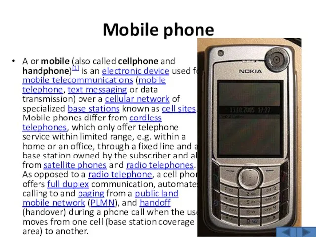Mobile phone A or mobile (also called cellphone and handphone)[1] is an electronic