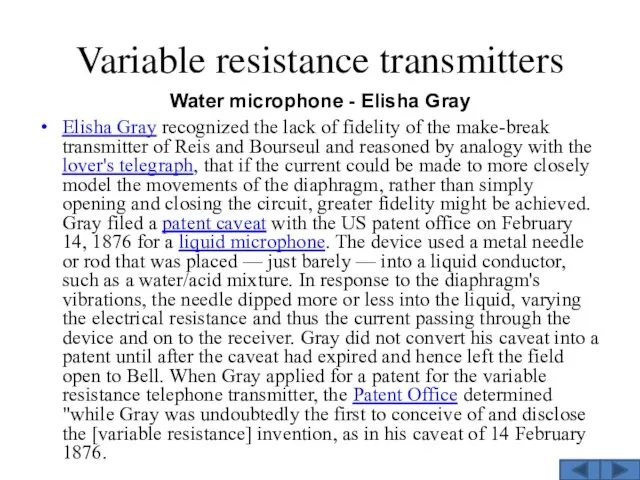 Variable resistance transmitters Water microphone - Elisha Gray Elisha Gray recognized the lack