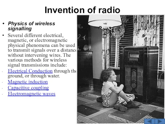 Invention of radio Physics of wireless signalling Several different electrical, magnetic, or electromagnetic