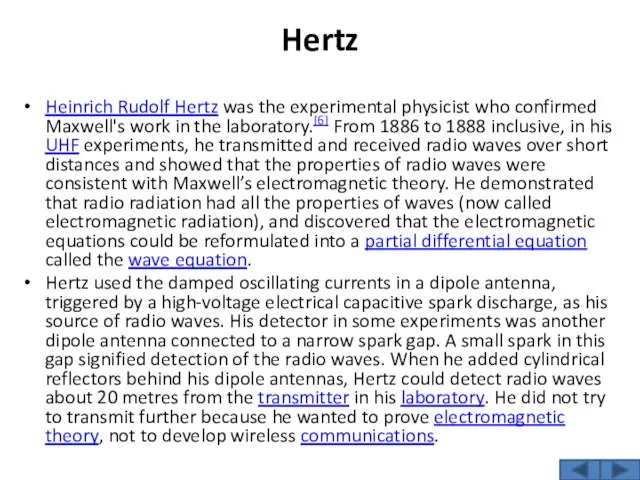 Hertz Heinrich Rudolf Hertz was the experimental physicist who confirmed Maxwell's work in