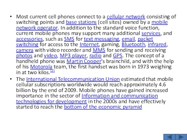 Most current cell phones connect to a cellular network consisting