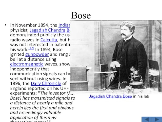 Bose In November 1894, the Indian physicist, Jagadish Chandra Bose, demonstrated publicly the