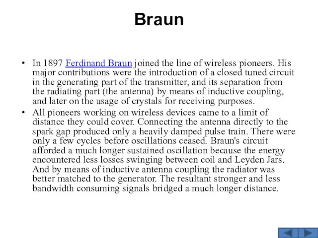 Braun In 1897 Ferdinand Braun joined the line of wireless pioneers. His major