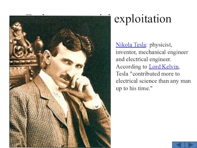 Early commercial exploitation Nikola Tesla: physicist, inventor, mechanical engineer and electrical engineer. According